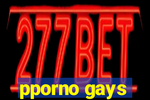 pporno gays